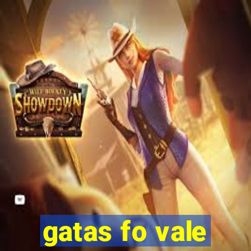 gatas fo vale